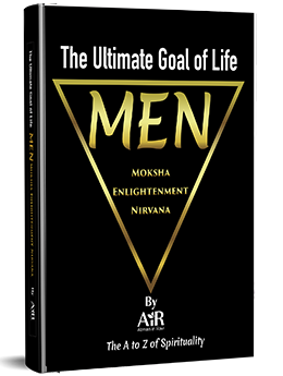 The Ultimate Goal of Life MEN- Moksha Enlightenment Nirvana
