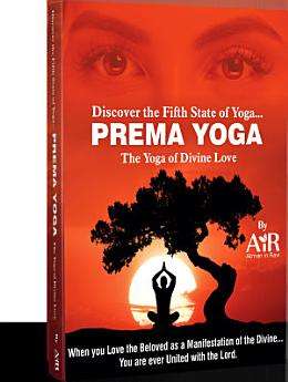 Discover the Fifth State of Yoga…PREMA YOGA – The Yoga of Divine Love