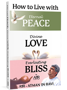 How to Live with Eternal Peace, Divine Love and Everlasting Bliss